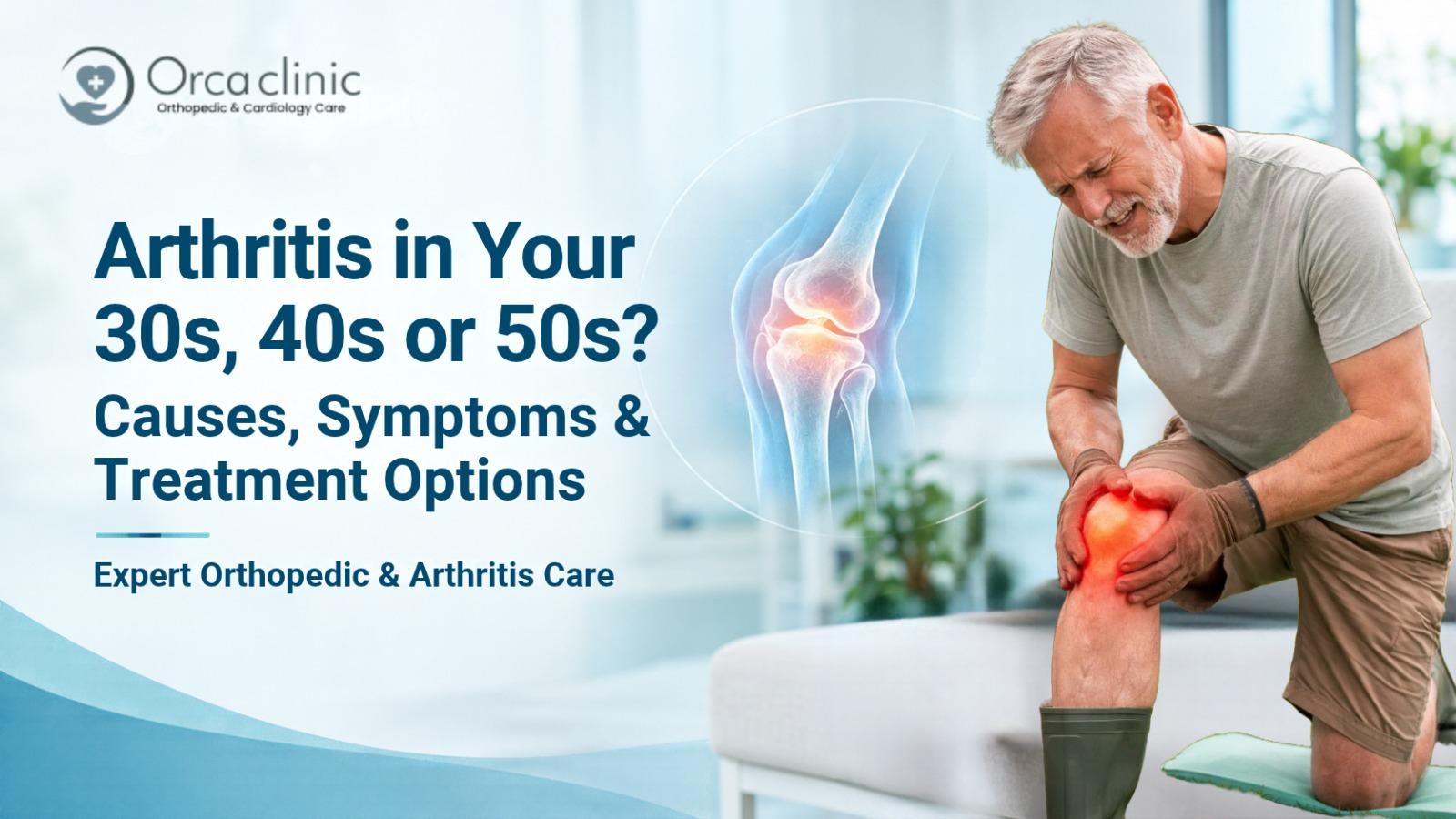 Arthritis in Your 30s, 40s or 50s? Causes, Symptoms & Treatment Options | Orca Clinic